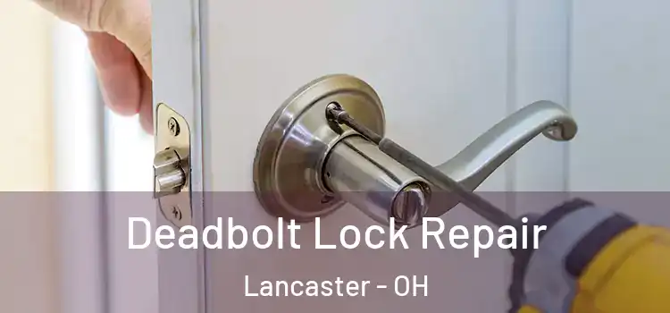  Deadbolt Lock Repair Lancaster - OH