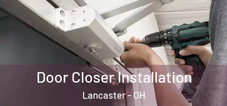  Door Closer Installation Lancaster - OH