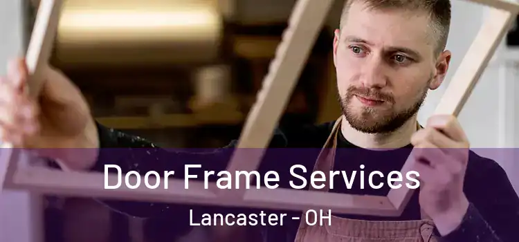  Door Frame Services Lancaster - OH