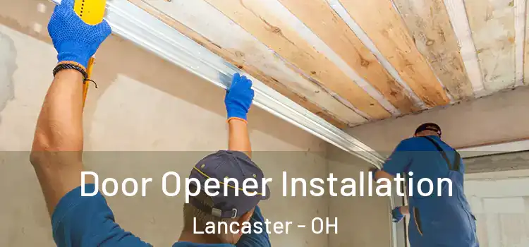  Door Opener Installation Lancaster - OH