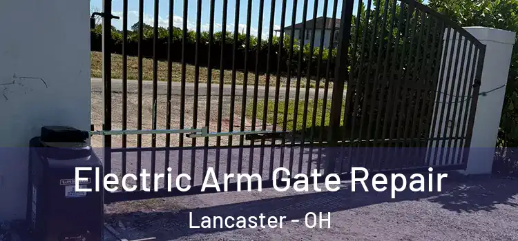  Electric Arm Gate Repair Lancaster - OH