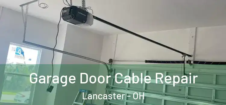  Garage Door Cable Repair Lancaster - OH