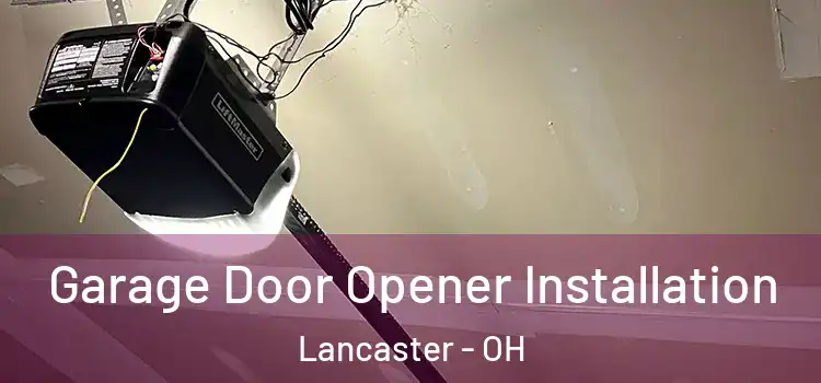  Garage Door Opener Installation Lancaster - OH