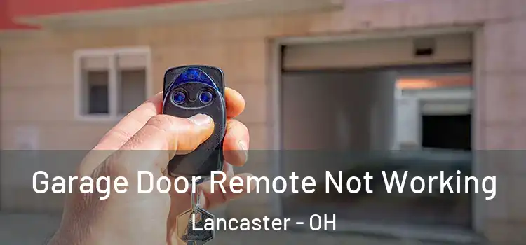  Garage Door Remote Not Working Lancaster - OH