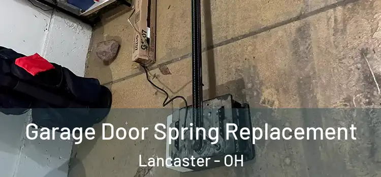  Garage Door Spring Replacement Lancaster - OH