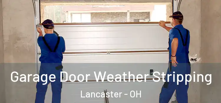 Garage Door Weather Stripping Lancaster - OH