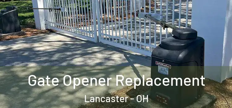  Gate Opener Replacement Lancaster - OH
