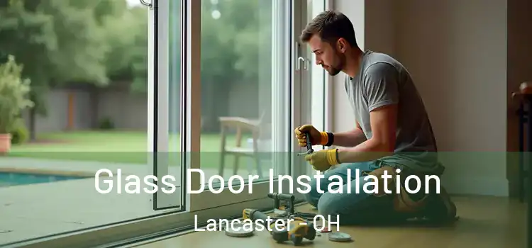  Glass Door Installation Lancaster - OH