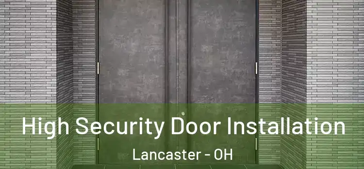 High Security Door Installation Lancaster - OH