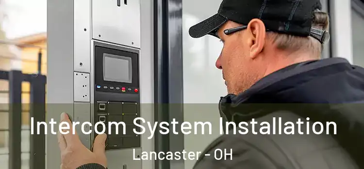  Intercom System Installation Lancaster - OH