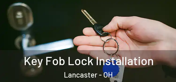  Key Fob Lock Installation Lancaster - OH