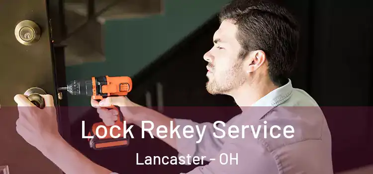 Lock Rekey Service Lancaster - OH