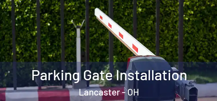  Parking Gate Installation Lancaster - OH