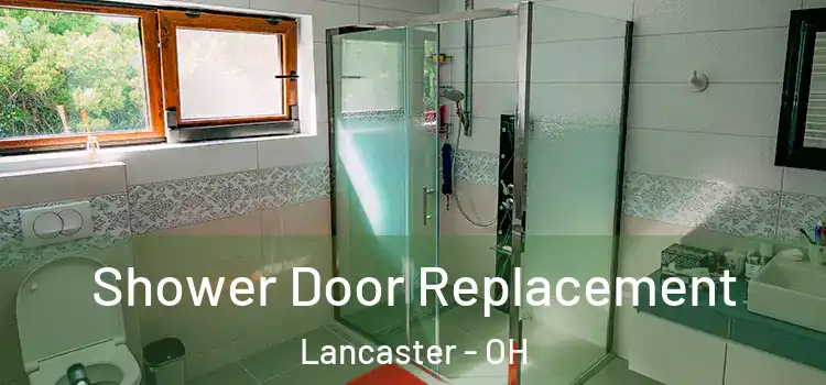 Shower Door Replacement Lancaster - OH