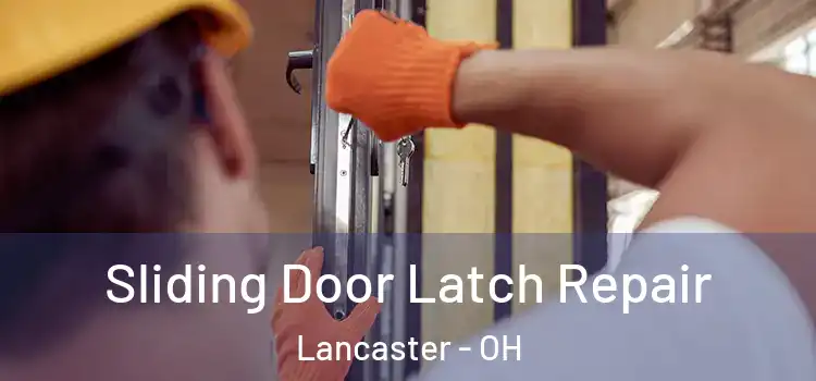 Sliding Door Latch Repair Lancaster - OH