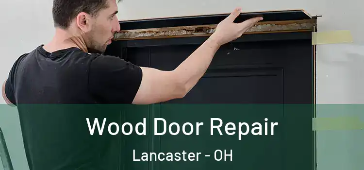 Wood Door Repair Lancaster - OH